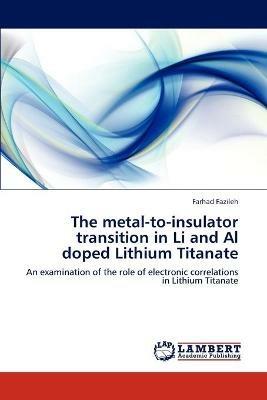 The metal-to-insulator transition in Li and Al doped Lithium Titanate - Farhad Fazileh - cover