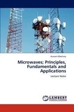 Microwaves; Principles, Fundamentals and Applications