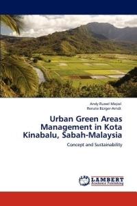 Urban Green Areas Management in Kota Kinabalu, Sabah-Malaysia - Andy Russel Mojiol,Renate B Rger-Arndt,Renate Burger-Arndt - cover