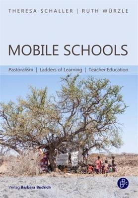Mobile Schools - Pastoralism, Ladders of Learning, Teacher Education - Theresa Schaller,Ruth Wurzle - cover