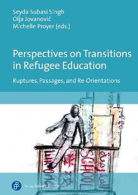 Perspectives on Transitions in Refugee Education: Ruptures, Passages, and Re-Orientations - cover