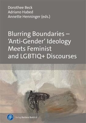 Blurring Boundaries – ‘Anti-Gender’ Ideology Meets Feminist and LGBTIQ+ Discourses - cover
