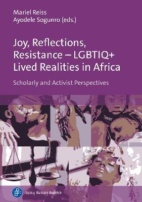 Joy, Reflections, Resistance – LGBTIQ+ Lived Realities in Africa: Scholarly and Activist Perspectives - cover
