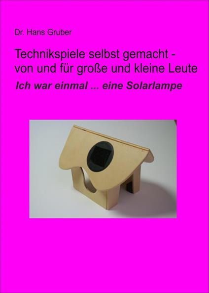 Technikspiele selbst gemacht - von und für kleine und große Leute - Dr. Hans Gruber - ebook