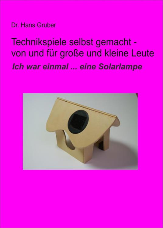 Technikspiele selbst gemacht - von und für kleine und große Leute - Dr. Hans Gruber - ebook