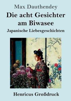 Die acht Gesichter am Biwasee (Grossdruck): Japanische Liebesgeschichten - Max Dauthendey - cover