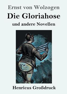 Die Gloriahose (Grossdruck): und andere Novellen - Ernst Von Wolzogen - cover