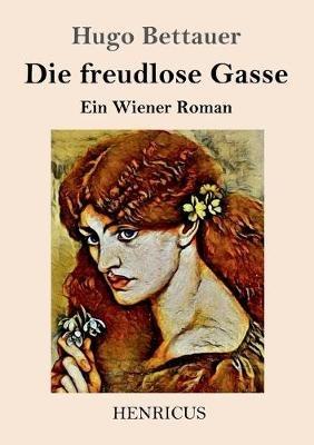 Die freudlose Gasse: Ein Wiener Roman - Hugo Bettauer - cover