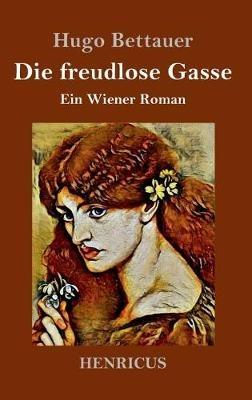 Die freudlose Gasse: Ein Wiener Roman - Hugo Bettauer - cover