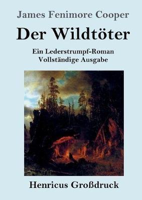 Der Wildtöter (Großdruck): Ein Lederstrumpf-Roman Vollständige Ausgabe - James Fenimore Cooper - cover