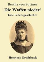 Die Waffen nieder! (Grossdruck): Eine Lebensgeschichte
