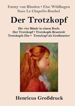 Der Trotzkopf / Trotzkopfs Brautzeit / Trotzkopfs Ehe / Trotzkopf als Großmutter (Großdruck): Die vier Bände in einem Buch