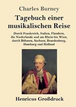 Tagebuch einer musikalischen Reise (Großdruck): Durch Frankreich, Italien, Flandern, die Niederlande und am Rhein bis Wien, durch Böhmen, Sachsen, Brandenburg, Hamburg und Holland