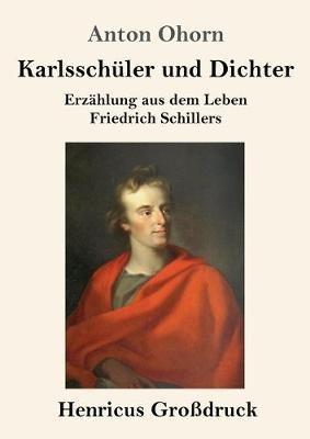 Karlsschuler und Dichter (Grossdruck): Erzahlung aus dem Leben Friedrich Schillers - Anton Ohorn - cover