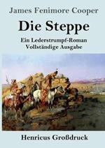 Die Steppe (Die Prärie) (Großdruck): Ein Lederstrumpf-Roman Vollständige Ausgabe