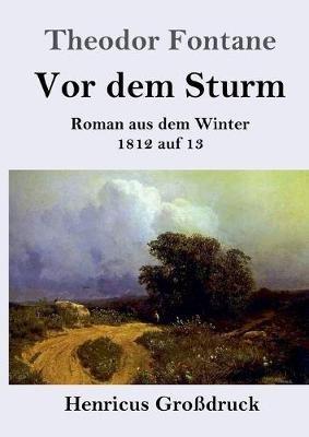 Vor dem Sturm (Großdruck): Roman aus dem Winter 1812 auf 13 - Theodor Fontane - cover