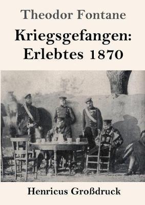 Kriegsgefangen: Erlebtes 1870 (Grossdruck) - Theodor Fontane - cover