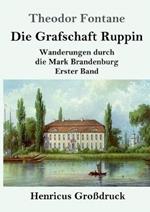 Die Grafschaft Ruppin (Großdruck): Wanderungen durch die Mark Brandenburg Erster Band