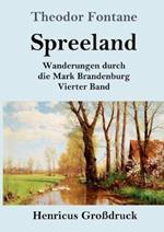 Spreeland (Großdruck): Wanderungen durch die Mark Brandenburg Vierter Band