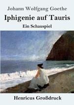Iphigenie auf Tauris (Grossdruck): Ein Schauspiel