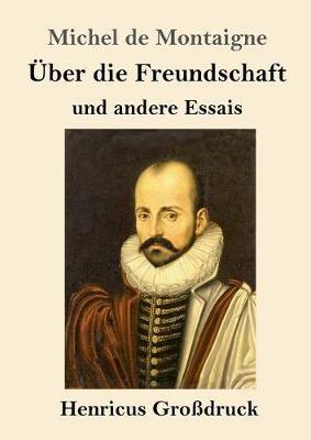 UEber die Freundschaft (Grossdruck): und andere Essais - Michel Montaigne - cover