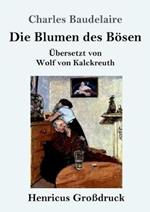 Die Blumen des Boesen (Grossdruck): UEbersetzt von Wolf von Kalckreuth