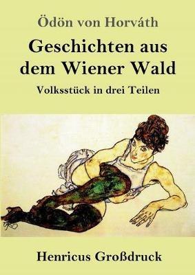 Geschichten aus dem Wiener Wald (Großdruck): Volksstück in drei Teilen - Ödön Von Horváth - cover