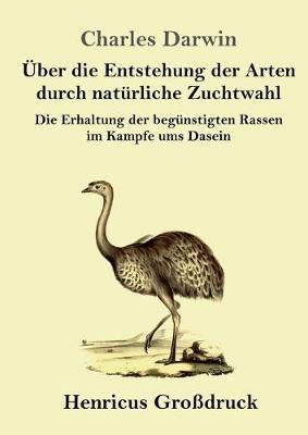 Über die Entstehung der Arten durch natürliche Zuchtwahl (Großdruck): Die Erhaltung der begünstigten Rassen im Kampfe ums Dasein - Charles Darwin - cover