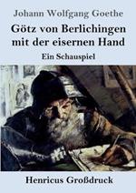 Götz von Berlichingen mit der eisernen Hand (Großdruck): Ein Schauspiel