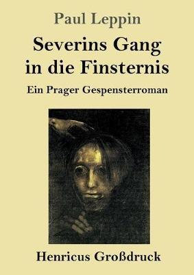 Severins Gang in die Finsternis (Großdruck): Ein Prager Gespensterroman - Paul Leppin - cover