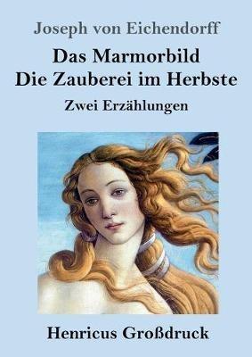 Das Marmorbild / Die Zauberei im Herbste (Grossdruck): Zwei Erzahlungen - Joseph Von Eichendorff - cover