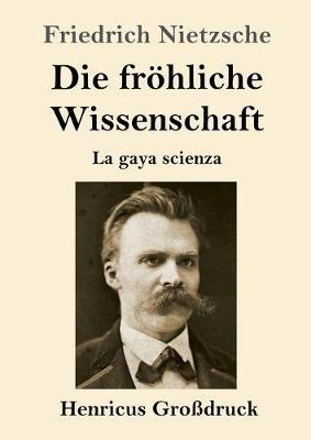Die fröhliche Wissenschaft (Großdruck): La gaya scienza - Friedrich Wilhelm Nietzsche - cover
