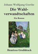 Die Wahlverwandtschaften (Großdruck): Ein Roman