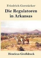 Die Regulatoren in Arkansas (Großdruck): Aus dem Waldleben Amerikas