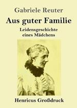 Aus guter Familie (Großdruck): Leidensgeschichte eines Mädchens