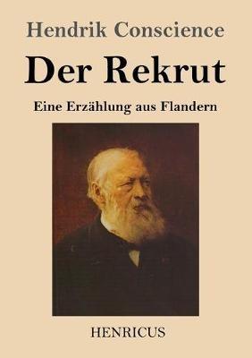 Der Rekrut: Eine Erzahlung aus Flandern - Hendrik Conscience - cover