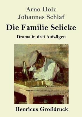 Die Familie Selicke (Grossdruck): Drama in drei Aufzugen - Johannes Schlaf,Arno Holz - cover