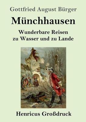 Münchhausen (Großdruck): Wunderbare Reisen zu Wasser und zu Lande Feldzüge und lustige Abenteuer des Freiherrn von Münchhausen, wie er dieselben bei der Flasche im Zirkel seiner Freunde selbst zu erzählen pflegt - Gottfried August Bürger - cover