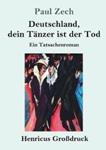 Deutschland, dein Tänzer ist der Tod (Großdruck): Ein Tatsachenroman