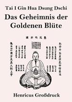 Tai I Gin Hua Dsung Dschi (Großdruck): Das Geheimnis der Goldenen Blüte