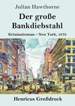 Der große Bankdiebstahl (Großdruck): Kriminalroman: New York, 1878
