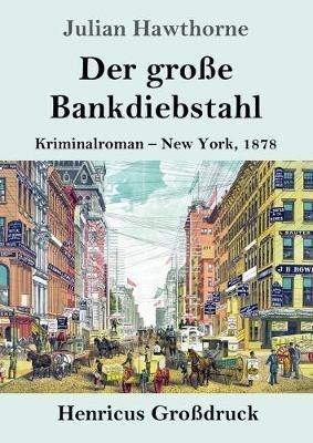 Der große Bankdiebstahl (Großdruck): Kriminalroman: New York, 1878 - Julian Hawthorne - cover