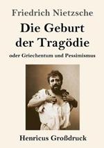 Die Geburt der Tragoedie (Grossdruck): oder Griechentum und Pessimismus