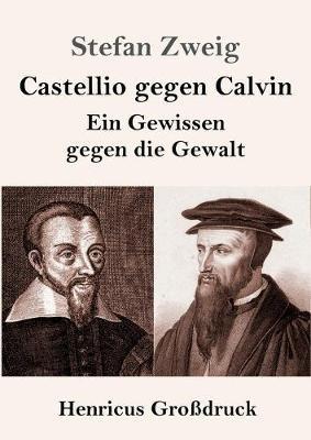 Castellio gegen Calvin (Grossdruck): Ein Gewissen gegen die Gewalt - Stefan Zweig - cover