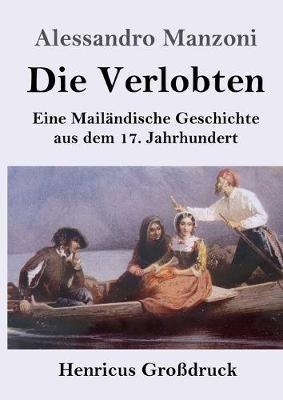 Die Verlobten (Großdruck): Eine Mailändische Geschichte aus dem 17. Jahrhundert - Alessandro Manzoni - cover