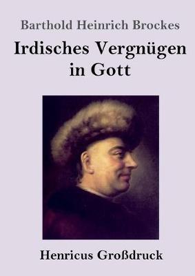 Irdisches Vergnugen in Gott (Grossdruck): Gedichte - Barthold Heinrich Brockes - cover