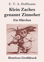 Klein Zaches genannt Zinnober (Grossdruck): Ein Marchen