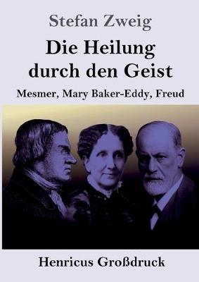 Die Heilung durch den Geist (Grossdruck): Mesmer, Mary Baker-Eddy, Freud - Stefan Zweig - cover