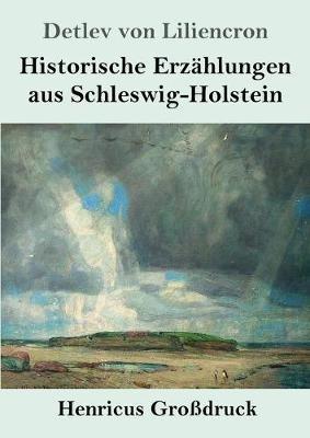 Historische Erzählungen aus Schleswig-Holstein (Großdruck) - Detlev Von Liliencron - cover