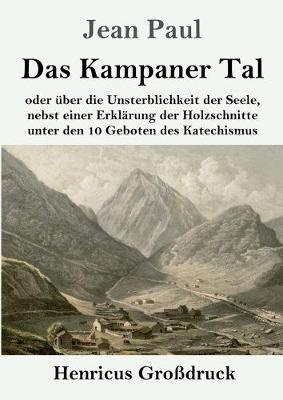 Das Kampaner Tal (Großdruck): oder über die Unsterblichkeit der Seele, nebst einer Erklärung der Holzschnitte unter den 10 Geboten des Katechismus - Jean Paul - cover